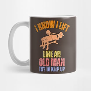 I Know I Lift Like An Old Man Try To Keep Up Retro Vintage Mug